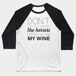 Don't make me comprehend the Horrors (Wine) Baseball T-Shirt